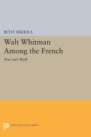 Walt Whitman Among the French : Poet and Myth.