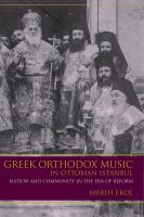 Greek Orthodox music in Ottoman Istanbul : nation and community in the era of reform /