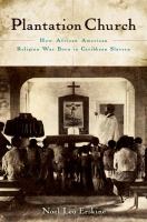 Plantation church : how African American religion was born in Caribbean slavery /