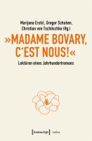 »Madame Bovary, c'est nous!« - Lektüren eines Jahrhundertromans