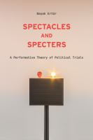 Spectacles and specters : a performative theory of political trials /