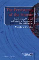 The Persistence of the Human : Consciousness, Meta-Body and Survival in Contemporary Film and Literature.