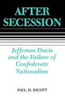 After secession : Jefferson Davis and the failure of Confederate nationalism /