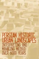 Persian historic urban landscapes interpreting and managing Maibud over 6000 years /