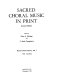 Sacred choral music in print /