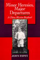 Minor heresies, major departures : a China mission boyhood /