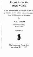 Repertoire for the solo voice : a fully annotated guide to works for the solo voice published in modern editions and covering material from the 13th century to the present /