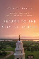 Return to the city of Joseph : modern Mormonism's contest for the soul of Nauvoo /