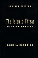 The Islamic threat : myth or reality? /