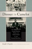 Dinner in Camelot : the Night America's Greatest Scientists, Writers, and Scholars Partied at the Kennedy White House /