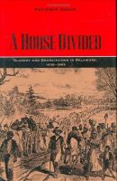 A house divided : slavery and emancipation in Delaware, 1638-1865 /