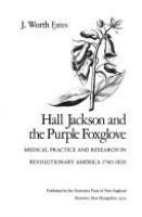 Hall Jackson and the purple foxglove : medical practice and research in Revolutionary America, 1760-1820 /