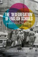 'Desegregation' of English schools : bussing, race and urban space, 1960s-80s.