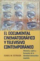 El documental cinematográfico y televisivo contemporáneo : Memoria, sujeto y formación de la identidad democrática española /
