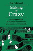 Making It Crazy : an Ethnography of Psychiatric Clients in an American Community.