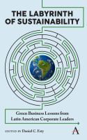 The labyrinth of sustainability : green business lessons from Latin American corporate leaders /