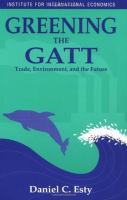 Greening the GATT : trade, environment, and the future /