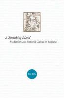 A shrinking island : modernism and national culture in England /
