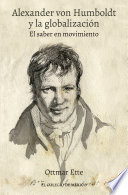 Alexander von Humboldt y la globalización : el saber en movimiento /