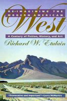 Re-imagining the modern American West : a century of fiction, history, and art /