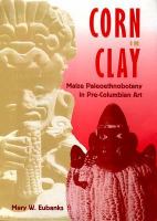 Corn in clay : maize paleoethnobotany in pre-Columbian art /