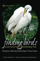 Finding birds on the great Texas coastal birding trail Houston, Galveston, and the upper Texas coast /