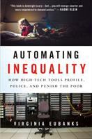 Automating inequality : how high-tech tools profile, police, and punish the poor /