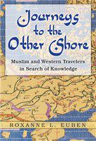 Journeys to the other shore Muslim and Western travelers in search of knowledge /