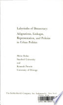 Labyrinths of democracy; adaptations, linkages, representation, and policies in urban politics /