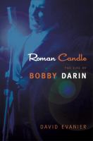 Roman Candle : The Life of Bobby Darin.