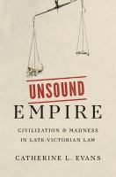 Unsound empire : civilization and madness in late-Victorian law /