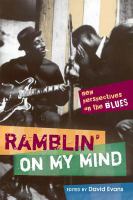 Ramblin' on My Mind : New Perspectives on the Blues.