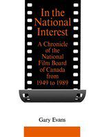 In the national interest : a chronicle of the National Film Board of Canada from 1949 to 1989 /