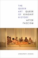 The queer art of history : queer kinship after fascism /