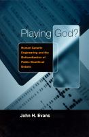 Playing God? : human genetic engineering and the rationalization of public bioethical debate /