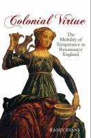 Colonial virtue the mobility of temperance in Renaissance England /