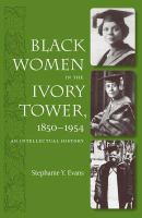 Black women in the ivory tower, 1850-1954 : an intellectual history /