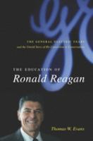 The education of Ronald Reagan : the General Electric years and the untold story of his conversion to conservatism /