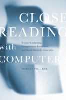 Close reading with computers textual scholarship, computational formalism, and David Mitchell's Cloud atlas /