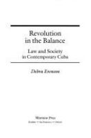 Revolution in the balance : law and society in contemporary Cuba /