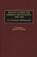 France under the German occupation, 1940-1944 : an annotated bibliography /