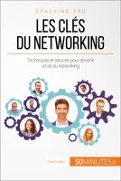 Les Clés du Networking : Techniques et Astuces Pour Devenir un As du Networking.