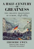 A half-century of greatness the creative imagination of Europe, 1848-1884 /