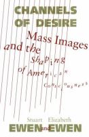 Channels of desire : mass images and the shaping of American consciousness /