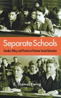 Separate Schools : Gender, Policy, and Practice in Postwar Soviet Education.