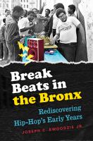 Break beats in the Bronx rediscoveringhip-hop's early years /