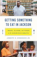 Getting something to eat in Jackson : race, class, and food in the American South /