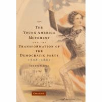 The Young America movement and the transformation of the Democratic Party, 1828-61 /