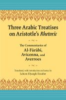 Three Arabic Treatises on Aristotle's Rhetoric : the Commentaries of al-Fārābī, Avicenna, and Averroes /