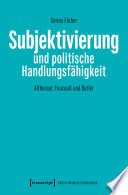 Subjektivierung und politische Handlungsfähigkeit : Althusser, Foucault und Butler /